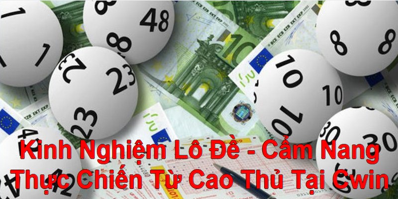 Kinh Nghiệm Lô Đề - Cẩm Nang Thực Chiến Từ Cao Thủ Tại Cwin