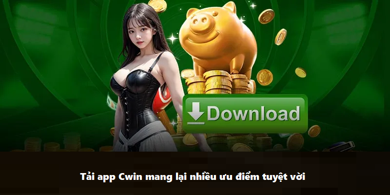 Tổng quan về tải app Cwin bạn nên biết