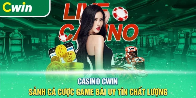 Ưu điểm vượt trội làm nên chất lượng casino Cwin